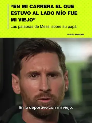 EL RECUERDO DE LEO MESSI SOBRE SU PAPÁ JORGE