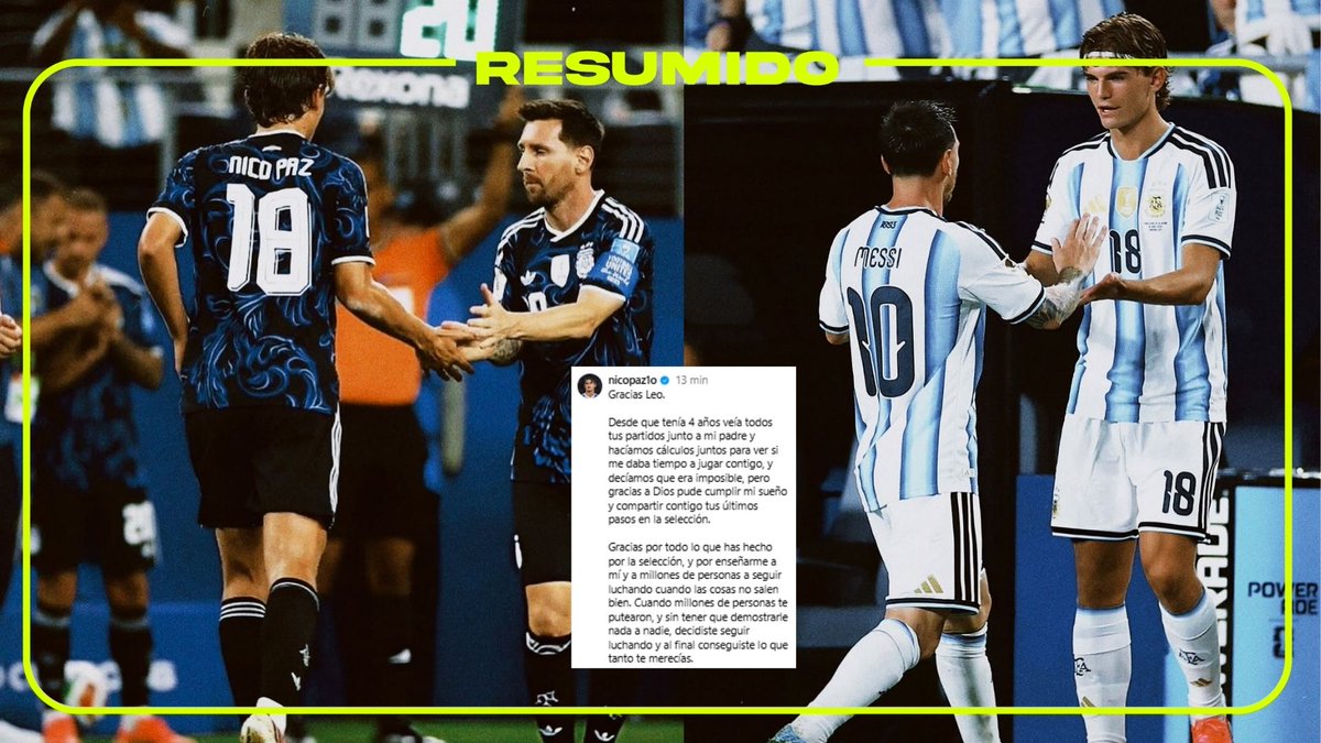 "Desde que tenía 4 años veía todos tus partidos junto a mi padre y hacíamos cálculos juntos para ver si me daba tiempo a jugar contigo"
Nico Paz agradeció a Messi por "enseñarle a él y millones de pe