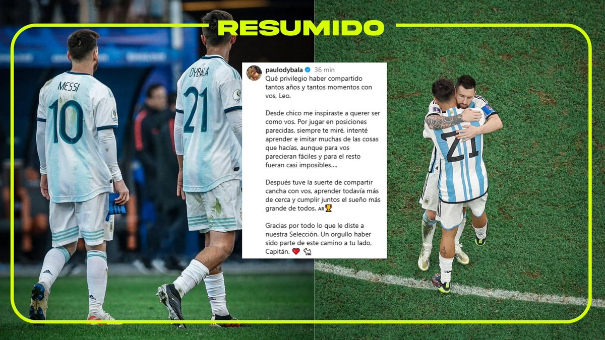 "Desde chico me inspiraste a querer ser como vos. Por jugar en posiciones parecidas, siempre te miré, intenté aprender e imitar muchas de las cosas que hacías"

Paulo Dybala agradeció a Messi por todo
